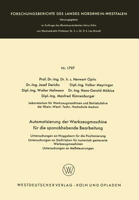 Automatisierung Der Werkzeugmaschine Fr Die Spanabhebende Bearbeitung: Untersuchungen an Weggebern Fr Die Positionierung Untersuchungen an Stelltrieben Fr Numerisch Gesteuerte Werkzeugmaschinen Untersuchungen an Mesteuerungen - Opitz, Herwart, and Derichs, Josef, and Meyringer, Volker