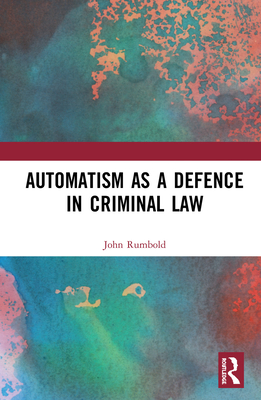 Automatism as a Defence - Rumbold, John