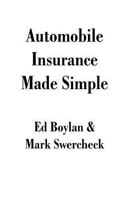 Automobile Insurance Made Simple - Boylan, Ed, and Swercheck, Mark