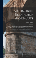 Automobile Repairshop Short-Cuts: Over 1500 Time and Labor-Saving Kinks, Methods and Devices, From More Than 1000 of the Best Garages, Service Stations and Repairshops in the United States