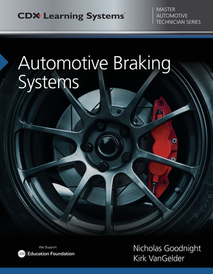 Automotive Braking Systems: CDX Master Automotive Technician Series - Goodnight, Nicholas, and Vangelder, Kirk