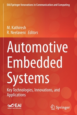 Automotive Embedded Systems: Key Technologies, Innovations, and Applications - Kathiresh, M. (Editor), and Neelaveni, R. (Editor)