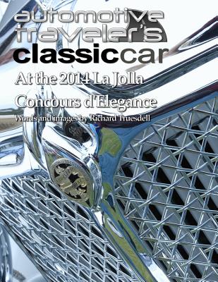 Automotive Traveler's Classic Car: At the 2014 La Jolla Concours d'Elegance - Truesdell, Richard