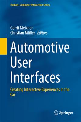 Automotive User Interfaces: Creating Interactive Experiences in the Car - Meixner, Gerrit (Editor), and Mller, Christian (Editor)