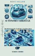 Autonome Fahrzeuge: Die Befreiung des Verkehrs vom Menschen