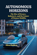 Autonomous Horizons: The Rise of Drones, Robotaxis, and the Future of Human Mobility