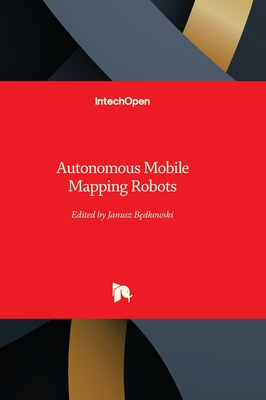 Autonomous Mobile Mapping Robots - Bedkowski, Janusz (Editor)