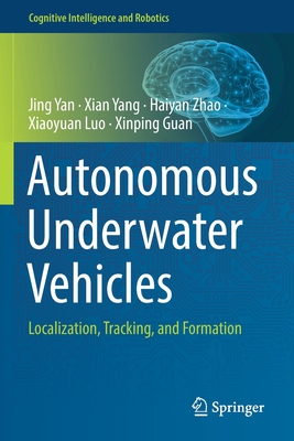 Autonomous Underwater Vehicles: Localization, Tracking, and Formation - Yan, Jing, and Yang, Xian, and Zhao, Haiyan