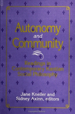 Autonomy and Community: Readings in Contemporary Kantian Social Philosophy - Kneller, Jane (Editor), and Axinn, Sidney (Editor)