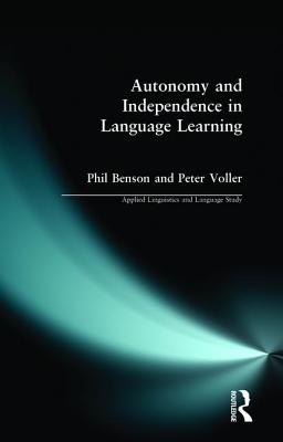 Autonomy and Independence in Language Learning - Benson, Phil, and Voller, Peter