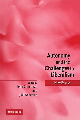 Autonomy and the Challenges to Liberalism: New Essays - Christman, John (Editor), and Anderson, Joel (Editor)
