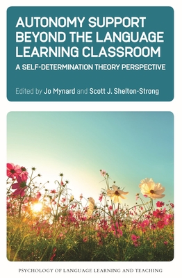 Autonomy Support Beyond the Language Learning Classroom: A Self-Determination Theory Perspective - Mynard, Jo (Editor), and Shelton-Strong, Scott J (Editor)