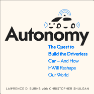 Autonomy: The Quest to Build the Driverless Car - and How it Will Reshape Our World