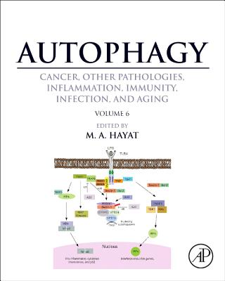 Autophagy: Cancer, Other Pathologies, Inflammation, Immunity, Infection, and Aging: Volume 6Regulation of Autophagy and Selective Autophagy - Hayat, M. A. (Editor)