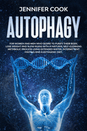 Autophagy: For Women and Men who Desire to Purify their Body, Lose Weight and Slow Aging with a Natural Self-Cleaning Metabolic Process using Extended Water, Intermittent fasting and a Ketogenic Diet