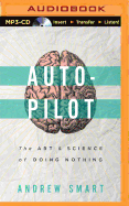 Autopilot:: The Art & Science of Doing Nothing