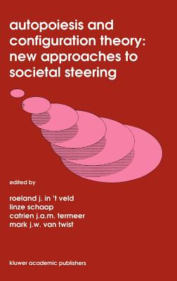 Autopoiesis and Configuration Theory: New Approaches to Societal Steering - In 't Veld, Roel J (Editor), and Termeer, Catrien J a M (Editor), and Schaap, Linze (Editor)