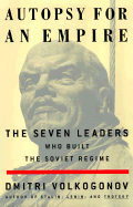 Autopsy for an Empire: The Seven Leaders Who Built the Soviet Regime