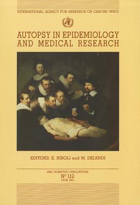 Autopsy in Epidemiology and Medical Research - Riboli, E, and Delendi, M