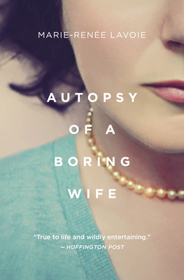 Autopsy of a Boring Wife - Lavoie, Marie-Rene, and Aaronson, Arielle (Translated by)