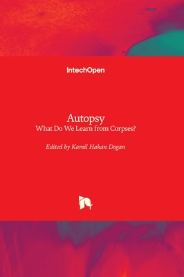 Autopsy: What Do We Learn from Corpses? - Dogan, Kamil Hakan (Editor)