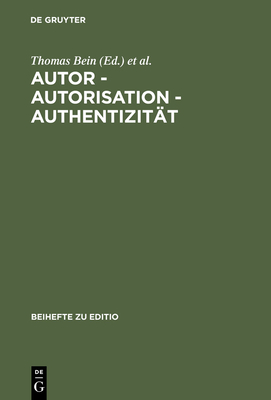 Autor - Autorisation - Authentizitt: Beitrge Der Internationalen Fachtagung Der Arbeitsgemeinschaft Fr Germanistische Edition [...] - Bein, Thomas (Editor), and Nutt-Kofoth, Rdiger (Editor), and Plachta, Bodo (Editor)