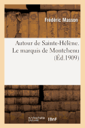 Autour de Sainte-Hlne. Le Marquis de Montchenu, Commissaire de S. M. T. C. Le Colonel Comte: Piontkowski. Les Lettres Des Souverains  Napolon. Les Cuisinires de Napolon...