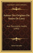 Autour Des Origines Du Suaire de Lirey: Avec Documents Inedits (1903)