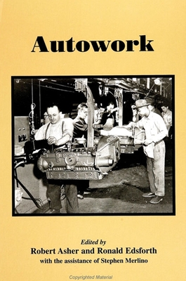 Autowork - Asher, Robert, Professor (Editor), and Edsforth, Ronald (Editor), and Merlino, Stephen