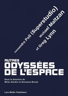 Autres Odysees de L'Espace: Greg Lynn, Michael Maltzan Et Alessandro Poli - Borasi, Giovanna (Editor), and Zardini, Mirko (Editor), and Canadian Centre for Arch (Editor)