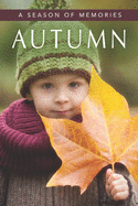 Autumn (A Season of Memories): A Gift Book / Activity Book / Picture Book for Alzheimer's Patients and Seniors with Dementia