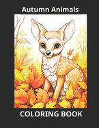 Autumn Animals: A Coloring Expedition, Fall Animals Coloring Book, Coloring Pages for Relaxation