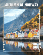 Autumn at Norway Photo Book: Vibrant Landscape Photography Showcasing Norway's Autumn Beauty In 40 Stunning Images