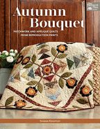 Autumn Bouquet: Patchwork and Appliqu Quilts from Reproduction Prints