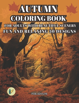 Autumn Coloring Book for Adults with Beautiful Scenery for Adults Fun and Relaxing 50 Designs: Beautiful Fall Themed Coloring Book for Relaxation for Adults - Di Dio, Frank