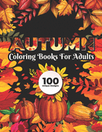 Autumn Coloring Books for adults 100 Unique Design: Fall autumn adult coloring books