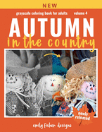 Autumn Country Grayscale Coloring Book: Autumn Grayscale Coloring Book For Adults With Color Guide - Autumn Coloring Book For Adults Relaxation - Beautiful Unique Country Images For Photo Coloring - Beginner to Expert Colorist