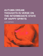 Autumn Dream; Thoughts in Verse on the Intermediate State of Happy Spirits