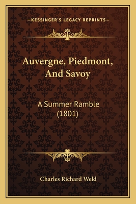 Auvergne, Piedmont, and Savoy: A Summer Ramble (1801) - Weld, Charles Richard