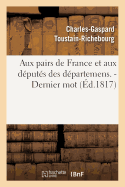 Aux Pairs de France Et Aux D?put?s Des D?partemens. - Dernier Mot.