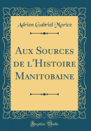 Aux Sources de l'Histoire Manitobaine (Classic Reprint)