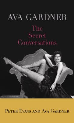 Ava Gardner: The Secret Conversations - Evans, Peter, and Gardner, Ava