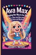 Ava Max: Singing Her Way to the Top - How a Star Was Born with a Big Voice and Big Heart