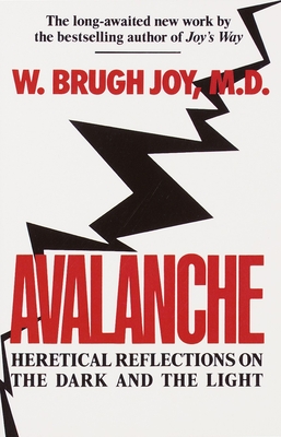 Avalanche: Heretical Reflections on the Dark and the Light - Joy, W Brugh, M.D.
