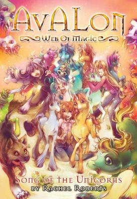 Avalon: Web of Magic Book 7: Song of the Unicorns - Roberts, Rachel