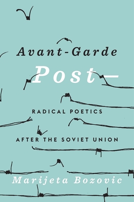 Avant-Garde Post-: Radical Poetics After the Soviet Union - Bozovic, Marijeta