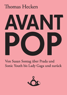 Avant-Pop: Von Susan Sontag ber Prada und Sonic Youth bis Lady Gaga und zurck
