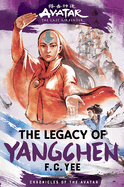 Avatar, the Last Airbender: The Legacy of Yangchen (Chronicles of the Avatar Book 4): Volume 4