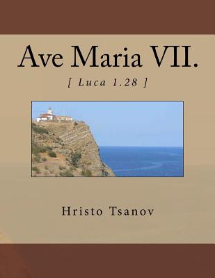 Ave Maria VII.: [ Luca 1.28 ] - Tsanov, Hristo Spasov