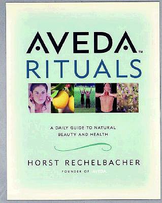 Aveda Rituals: A Daily Guide to Natural Health and Beauty - 
